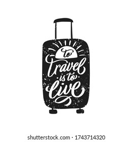 To travel is to live. Handwritten lettering on suitcase. Label vector illustration isolated on white background.