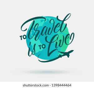 to Travel is to Live handwritten lettering. to Travel is to Live typography vector design for greeting cards and poster. Logo with flying aircraft. Design template celebration. Vector illustration.