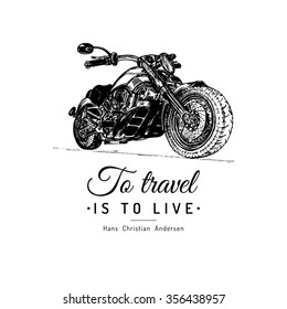 To travel is to live inspirational poster. Vector hand drawn motorcycle for MC sign, label. Vintage detailed bike illustration for custom company, chopper garage logo.