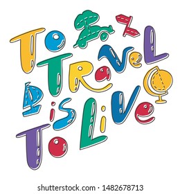 To Travel is To Live lettering quote