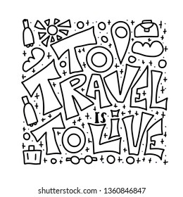 To Travel is to Live quote with decoration. Poster template with handwritten lettering and trip design elements. Inspirational banner with text. Vector black and white illustration.
