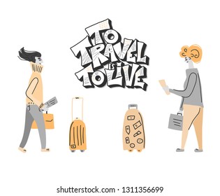 To Travel is to Live quote with passengers  and luggage. Poster template with handwritten lettering and trip design elements. Inspirational banner with text. Vector conceptual illustration.