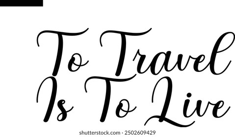 To Travel Is To Live Travel Saying Typography Text

