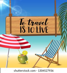 To travel is to live typography inscription with parasol, chaise launge and coconut coctail on beach background. Realistic sun flare.