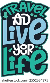 Travel and live your life - Typography T-shirt Design