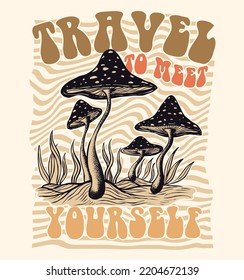 Travel to meet yourself.Slogan Print with Hippie Style Mushrooms Background, 70's Groovy Themed Hand Drawn Abstract Graphic Tee Vector Sticker