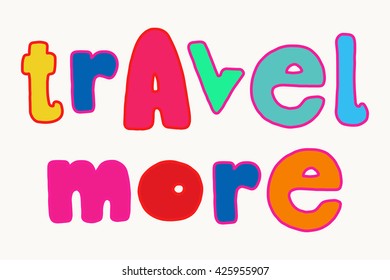 Travel more. Bold colorful summer lettering, bright fun hand drawn words isolated over white background.