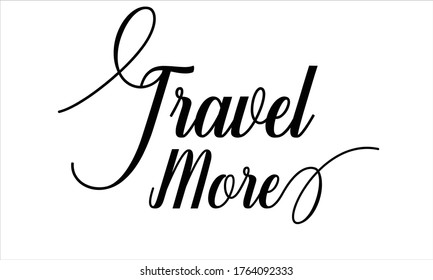 Travel More Calligraphic Cursive Typographic Text on White Background