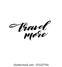 Travel more card. Hand drawn vector art. Isolated on white background. Ink illustration. Modern brush calligraphy. Hand drawn lettering background.
