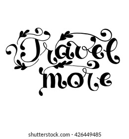 Travel more card. Hand drawn vector art. Isolated on white background. Ink illustration. Modern brush calligraphy. Hand drawn lettering background.