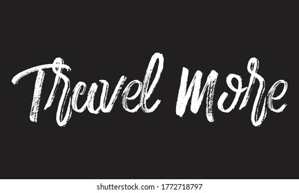 travel more Chalk typography vector lettering or Calligraphy phrase isolated on the Black Board