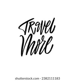 Travel More handwritten black color lettering phrase. Vector art script text isolated on white background.