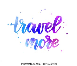 Travel more - handwritten modern calligraphy motivational lettering text. On abstract watercolor paint splash background. With abstract dots decoration.