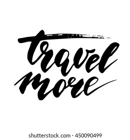 Travel more - inspirational lettering design for posters, flyers, t-shirts, cards, invitations, stickers, banners. Hand painted brush pen modern calligraphy isolated on a white background.