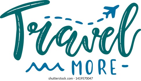 'Travel more' inspirational quote, motivation. Typography for poster, invitation, greeting card or t-shirt. Vector lettering, inscription, calligraphy design