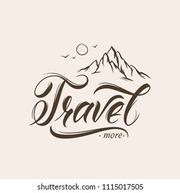 Travel more. Lettering inspiring typography illustration with text and mountains.