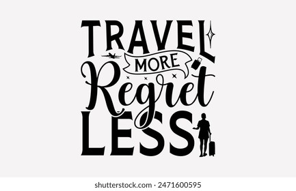 Travel More Regret Less - Traveling T- Shirt Design, Lettering Phrase Isolated On White, For Prints T-Shirts And Bags, Posters, Cards. EPS 10