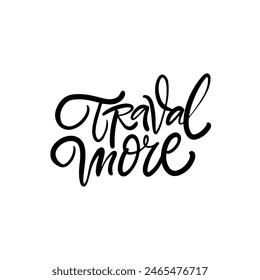 Travel More in stylish black script on white background is motivation for adventure seekers seeking new experiences