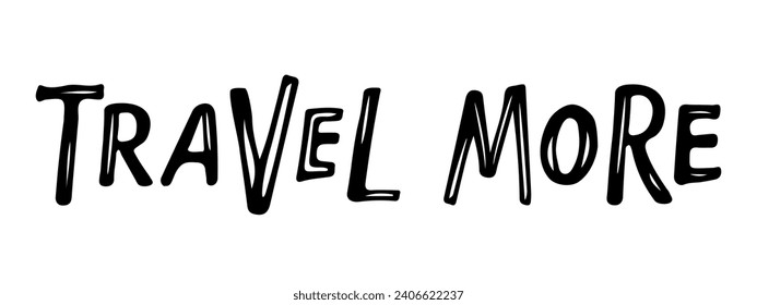 Travel More text. Black White sketch isolated. Hand drawn lettering design for banner, card, poster. Vector Motivational phrase. Adventure quote