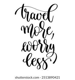 travel more, worry less - hand lettering inscription inspiration text about travel