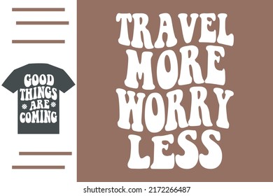 Travel more worry less t shirt design