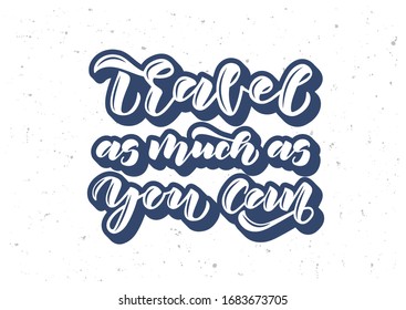 Travel as much as you can hand drawn lettering. Template for, banner, poster, flyer, greeting card, web design, print design. Vector illustration.