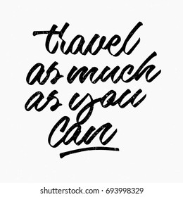 Travel as much as you can quote. Ink hand lettering. Modern brush calligraphy. Handwritten phrase. Inspiration graphic design typography element. Cute simple vector sign.