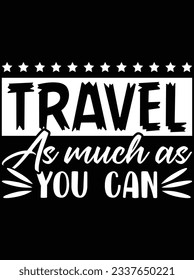 Travel as much as you can vector art design, eps file. design file for t-shirt. SVG, EPS cuttable design file