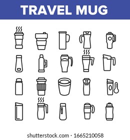 Travel Mug Hot Drink Collection Icons Set Vector. Coffee And Tea Travel Mug, Thermo Cup And Bottle With Morning Beverage Concept Linear Pictograms. Monochrome Contour Illustrations