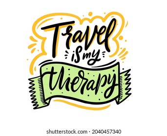 Travel is my therapy. Hand drawn colorful lettering phrase. Modern calligraphy.