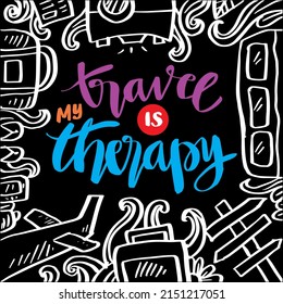 Travel is my therapy lettering. Poster quotes.