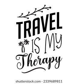 travel is my therapy SVG t-shirt design, summer SVG, summer quotes , waves SVG, beach, summer time  SVG, Hand drawn vintage illustration with lettering and decoration elements svg