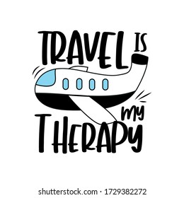 Travel is my therapy-positive text with hand drawn airplane.
Good for label, poster, banner, T shirt print, gift design vector illustration.