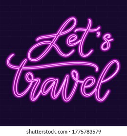 Let’s travel neon sign calligraphic lettering vector illustration with calligraphy style word. Handwritten text for fabric print, logo, poster, card. Light banner, glowing neon signboard.