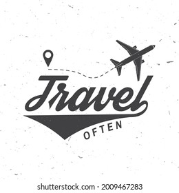 Travel Often Badge, Logo Travel Inspiration Quotes With Airplane Silhouette. Vector Illustration. Motivation For Traveling Poster Typography.