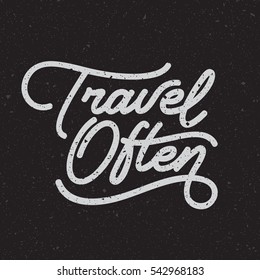 "Travel Often" original typography. Vintage lettering design. Motivation quote. Eps10 vector.