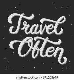 Travel often. Vector hand drawn motivational and inspirational quote about travelling. Hand lettering phrase, handmade calligraphy inscription typography print poster, handwritten vector illustration.
