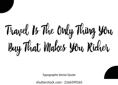 Travel Is The Only Thing You Buy That Makes You Richer