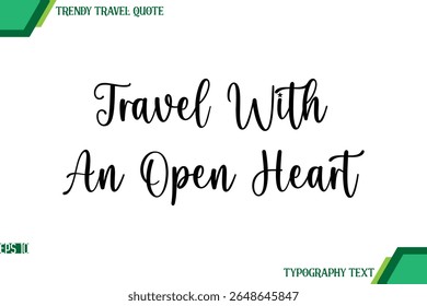 Travel With An Open Heart  Handwriting Typography Text Trendy Travel Quote