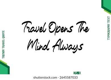 Travel Opens The Mind Always  Cursive Typography Lettering Trendy Traveling Quote
