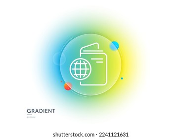 Travel passport line icon. Gradient blur button with glassmorphism. Trip id document cover sign. Abroad holidays symbol. Transparent glass design. Travel passport line icon. Vector