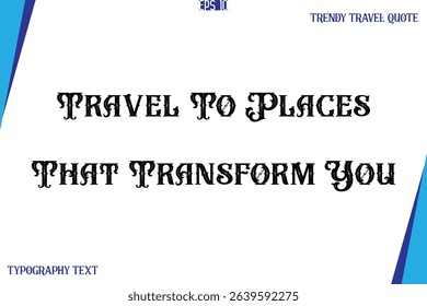 Travel To Places That Transform You    Vintage Style Typography Text Trendy Travel Caption