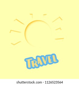 Travel poster phrase with sun shape.  Template for holiday design. Vector illustration.