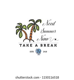 Travel quote, hand made badge - need summer now, take a break. Vector illustration palms, globe