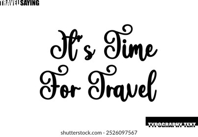 Travel Quote In Modern Text Typography It's Time for Travel