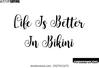 Travel Quote In Modern Text Typography Life Is Better In Bikini