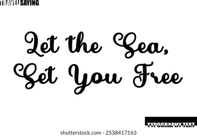 Travel Quote In Modern Text Typography Let the Sea, Set You Free