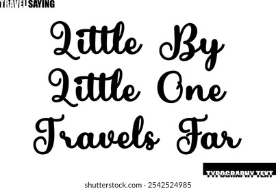 Travel Quote In Modern Text Typography Little By Little One Travels Far