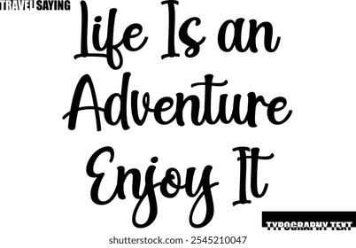 Travel Quote In Modern Text Typography Life Is an Adventure Enjoy It