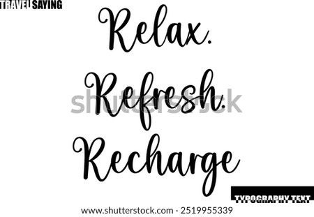 Travel Quote In Modern Text Typography Relax. Refresh. Recharge